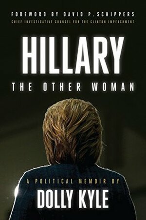 Hillary the Other Woman: A Political Memoir by Dolly Kyle