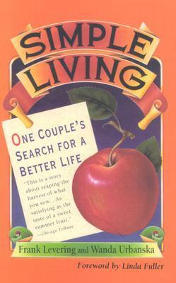 Simple Living: One Couple's Search for a Better Life by Wanda Urbanska, Frank Levering