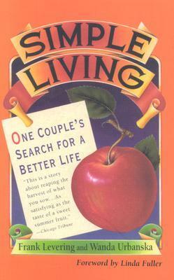 Simple Living: One Couple's Search for a Better Life by Wanda Urbanska, Frank Levering