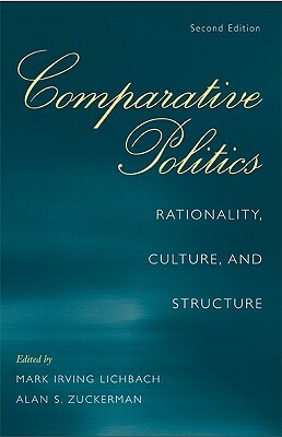 Comparative Politics: Rationality, Culture, and Structure by Mark Irving Lichbach, Alan S. Zuckerman