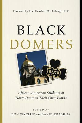 Black Domers: African-American Students at Notre Dame in Their Own Words by 