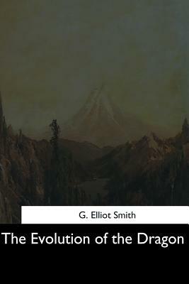 The Evolution of the Dragon by G. Elliot Smith