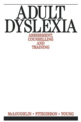 Adult Dyslexia: Assessment, Counselling and Training by Vivienne Young, David McLoughlin, Gary Fitzgibbon