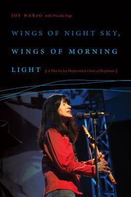 Wings of Night Sky, Wings of Morning Light: A Play by Joy Harjo and a Circle of Responses by Priscilla Page, Joy Harjo