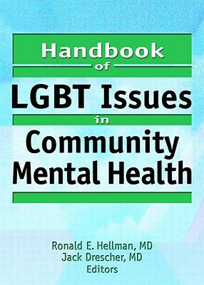 Handbook of Lgbt Issues in Community Mental Health by Jack Drescher, Ronald Hellman