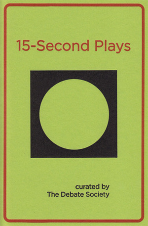 15-Second Plays by The Debate Society