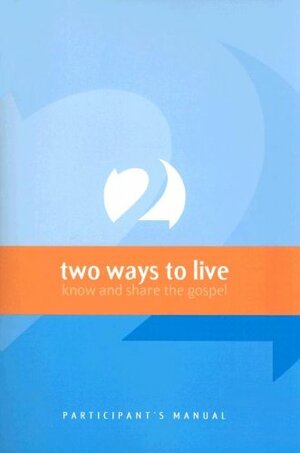 Two Ways to Live: Know and Share the Gospel: Participant's Manual by Phillip D. Jensen, Tony Payne