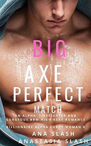 Big Axe, Perfect Match by Ana Slash