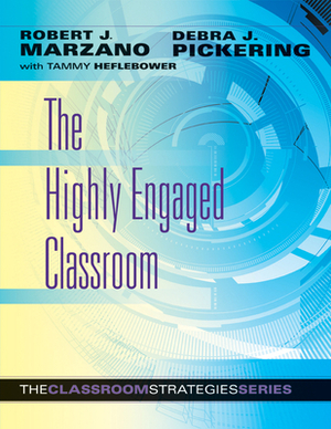 The Highly Engaged Classroom by Debra J. Pickering, Robert J. Marzano