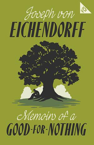 Memoirs of a Good-for-Nothing by Joseph Freiherr von Eichendorff, Joseph Freiherr von Eichendorff