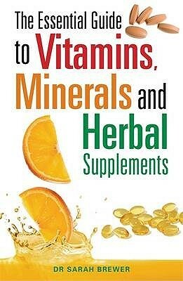 The Essential Guide To Vitamins, Minerals And Herbal Supplements by Sarah Brewer