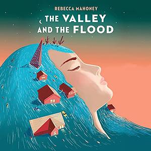 The Valley and the Flood by Rebecca Mahoney