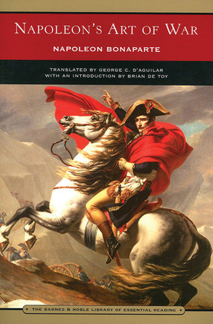 Napoleon's Art of War by Napoléon Bonaparte, George C. D'Aguilar, Brian M. De Toy