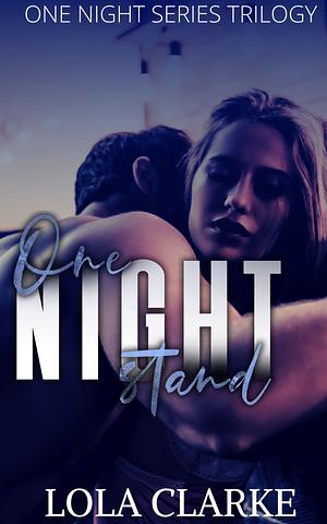 One Night Stand: Complete Trilogy by Lola Clarke