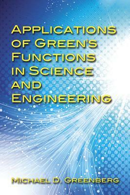Applications of Green's Functions in Science and Engineering by Michael D. Greenberg