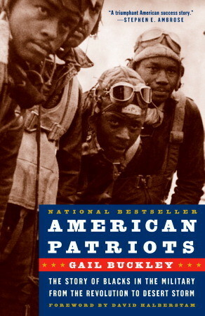 American Patriots: The Story of Blacks in the Military from the Revolution to Desert Storm by Tonya Bolden, Gail Lumet Buckley, David Halberstam