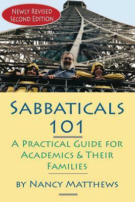 Sabbaticals 101, 2nd Edition: A Practical Guide for Academics & Their Families by Nancy Matthews