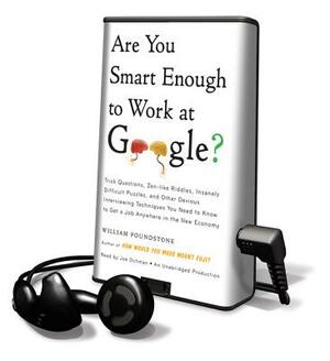 Are You Smart Enough to Work at Google?: Trick Questions, Zen-Like Riddles, Insanely Difficult Puzzles, and Other Devious Interviewing Techniques You by William Poundstone