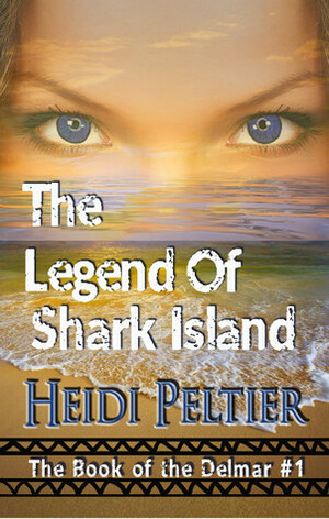 The Legend of Shark Island (The Book of the Delmar #1) by Heidi Peltier