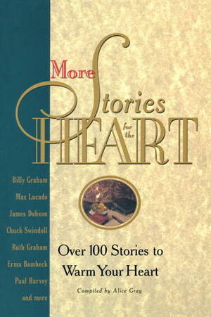 More Stories for the Heart: The Second Collection by Kay Arthur, Alice Gray, James C. Dobson, Max Lucado, G. Smalley, Erma Bombeck