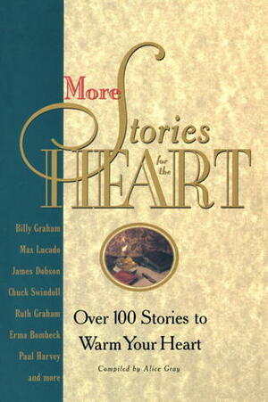 More Stories for the Heart: The Second Collection by Erma Bombeck, G. Smalley, Max Lucado, James C. Dobson, Alice Gray, Kay Arthur