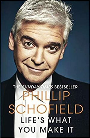 Life's What You Make It: The Sunday Times Bestseller 2020 by Phillip Schofield