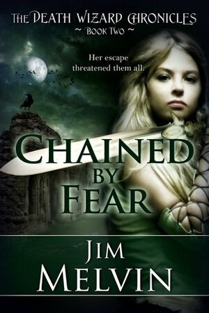 Chained By Fear by Jim Melvin