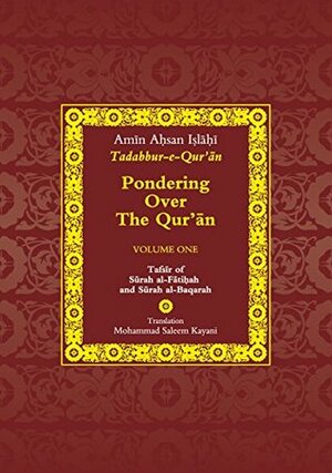 Pondering Over The Qur'an: Surah al-Fatiha and Surah al-Baqarah by Mohammad Saleem Kayani, Amin Ahsan Islahi