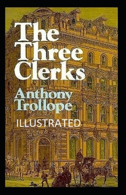 The Three Clerks Illustrated by Anthony Trollope