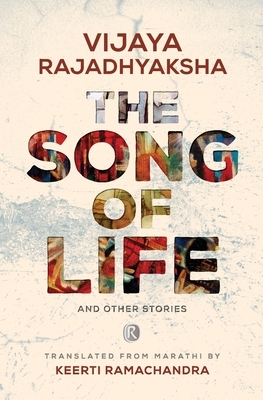 The Song of Life and other stories: Short stories by Vijaya Rajadhyaksha