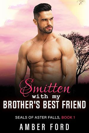 Smitten With My Brother's Best Friend by Amber Ford, Amber Ford