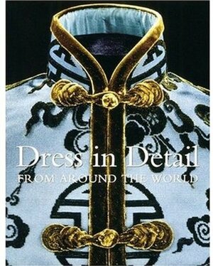 Dress in Detail From Around the World by Rosemary Crill, Jennifer Wearden, Verity Wilson