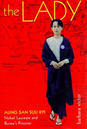 The Lady: Aung San Suu Kyi Nobel Laureate and Burma's Prisoner by Barbara Victor