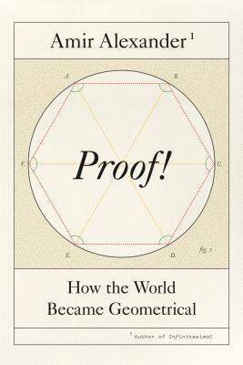 Proof! How the World Became Geometrical by Amir Alexander