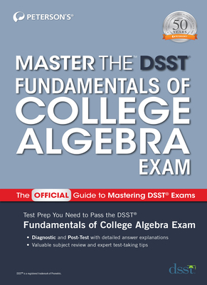 Master the Dsst Fundamentals of College Algebra Exam by Peterson's