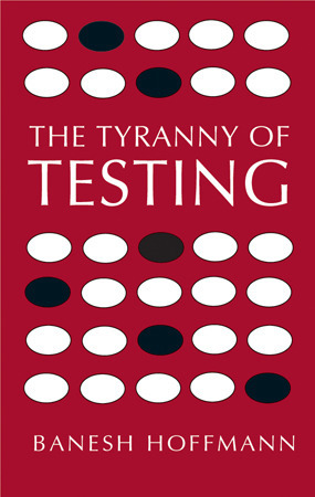 The Tyranny of Testing by Banesh Hoffmann