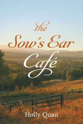 The Sow's Ear Café by Holly Quan