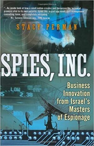 Spies, Inc.: Business Innovation from Israel's Masters of Espionage by Stacy Perman