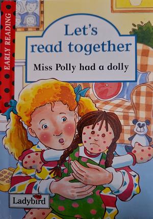 Let's Read Together: Miss Polly had a Dolly by Karen Bryant-Mole