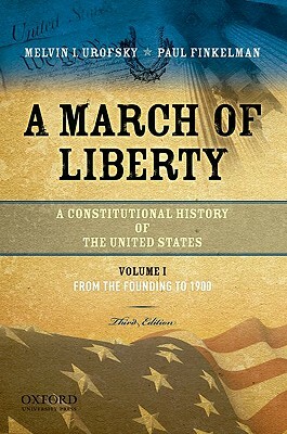 A March of Liberty: A Constitutional History of the United States, Volume 1: From the Founding to 1900 by Melvin Urofsky, Paul Finkelman