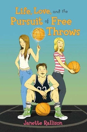 Life, Love, and the Pursuit of Free Throws by Janette Rallison