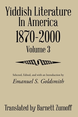 Yiddish Literature in America 1870-2000: Volume 3 by Barnett Zumoff