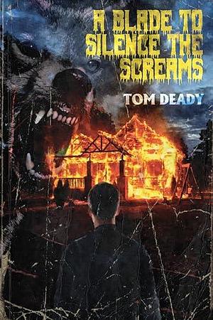 A Blade to Silence the Screams by Cemetery Dance Publications, Tom Deady, Tom Deady