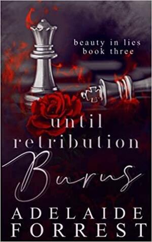 Until Retribution Burns: A Dark Mafia Romance by Adelaide Forrest