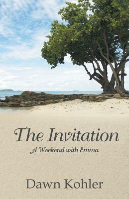 The Invitation: A Weekend with Emma by Dawn Kohler