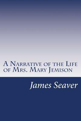 A Narrative of the Life of Mrs. Mary Jemison by James E. Seaver