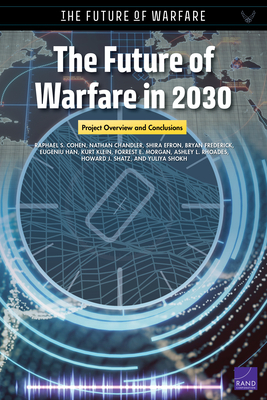The Future of Warfare in 2030: Project Overview and Conclusions by Shira Efron, Nathan Chandler, Raphael S. Cohen