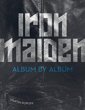 Iron Maiden: Album by Album by Martin Popoff