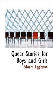 Queer Stories for Boys and Girls by Edward Eggleston