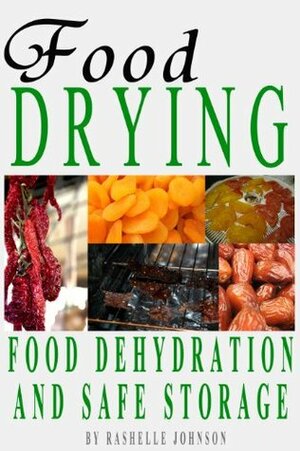 Food Drying: Food Dehydration and Safe Storage by Rashelle Johnson